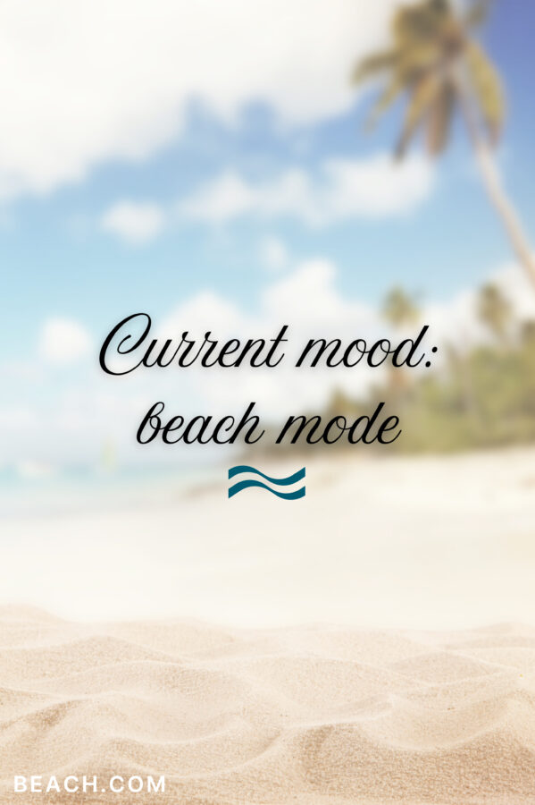 Current mood: beach mode.
