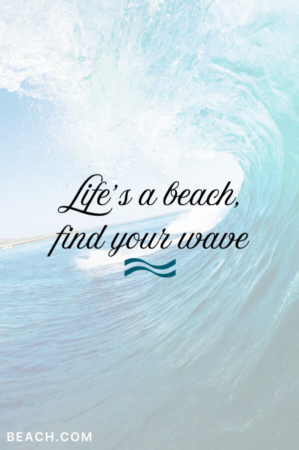 Life's a beach, find your wave